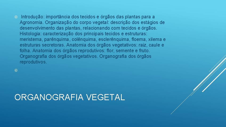  Introdução: importância dos tecidos e órgãos das plantas para a Agronomia. Organização do