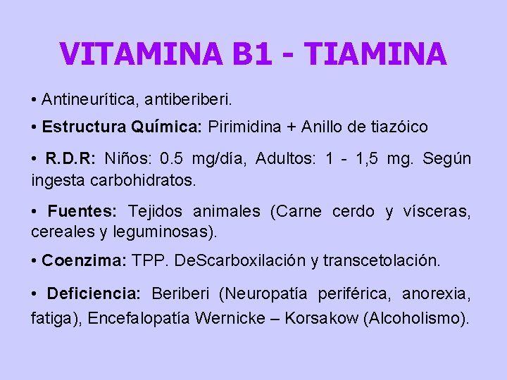 VITAMINA B 1 - TIAMINA • Antineurítica, antiberi. • Estructura Química: Pirimidina + Anillo