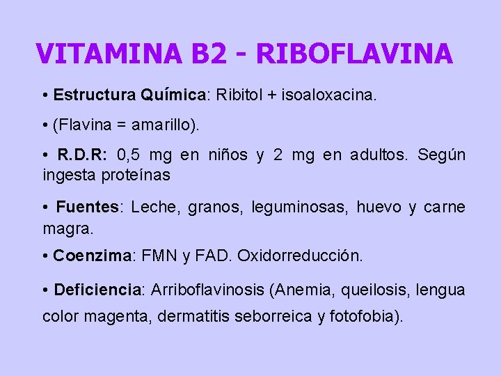 VITAMINA B 2 - RIBOFLAVINA • Estructura Química: Ribitol + isoaloxacina. • (Flavina =