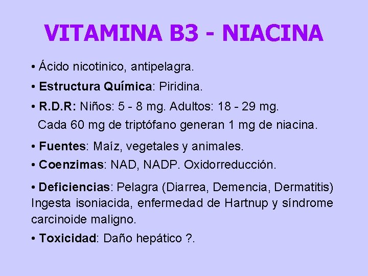 VITAMINA B 3 - NIACINA • Ácido nicotinico, antipelagra. • Estructura Química: Piridina. •