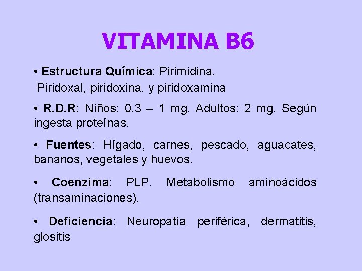 VITAMINA B 6 • Estructura Química: Pirimidina. Piridoxal, piridoxina. y piridoxamina • R. D.