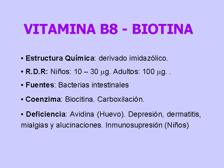 VITAMINA B 8 - BIOTINA • Estructura Química: derivado imidazólico. • R. D. R: