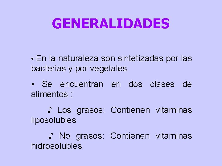 GENERALIDADES • En la naturaleza son sintetizadas por las bacterias y por vegetales. •
