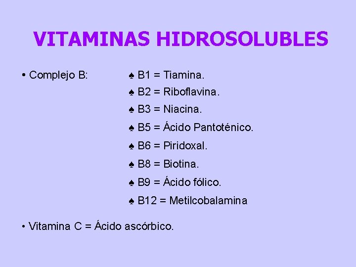 VITAMINAS HIDROSOLUBLES • Complejo B: ♠ B 1 = Tiamina. ♠ B 2 =