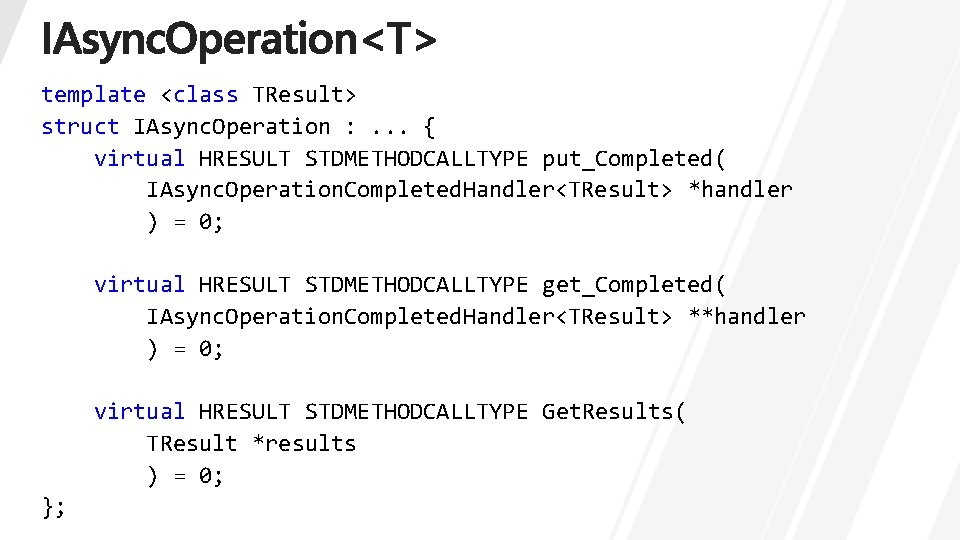 template <class TResult> struct IAsync. Operation : . . . { virtual HRESULT STDMETHODCALLTYPE
