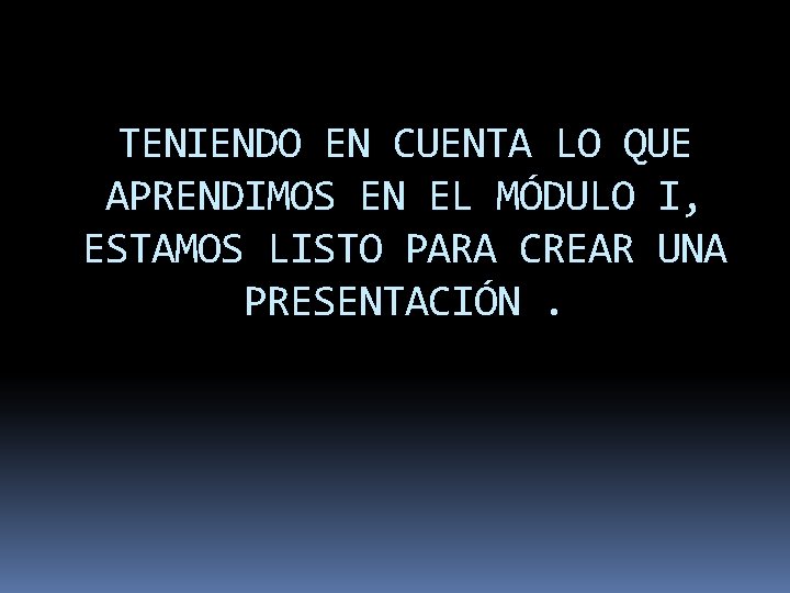 TENIENDO EN CUENTA LO QUE APRENDIMOS EN EL MÓDULO I, ESTAMOS LISTO PARA CREAR