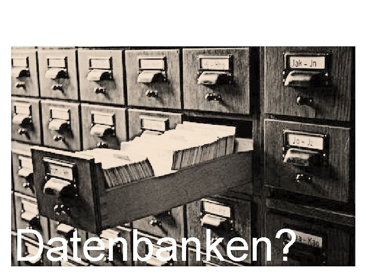Datenbanken? 