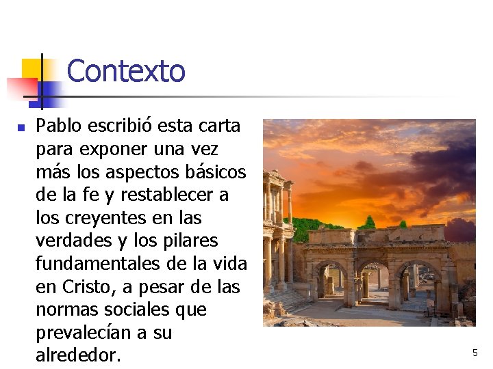 Contexto n Pablo escribió esta carta para exponer una vez más los aspectos básicos