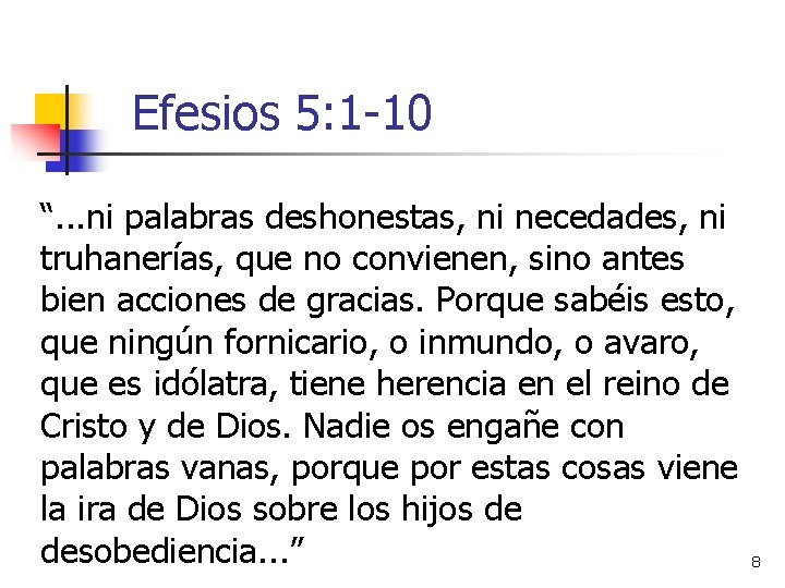 Efesios 5: 1 -10 “. . . ni palabras deshonestas, ni necedades, ni truhanerías,