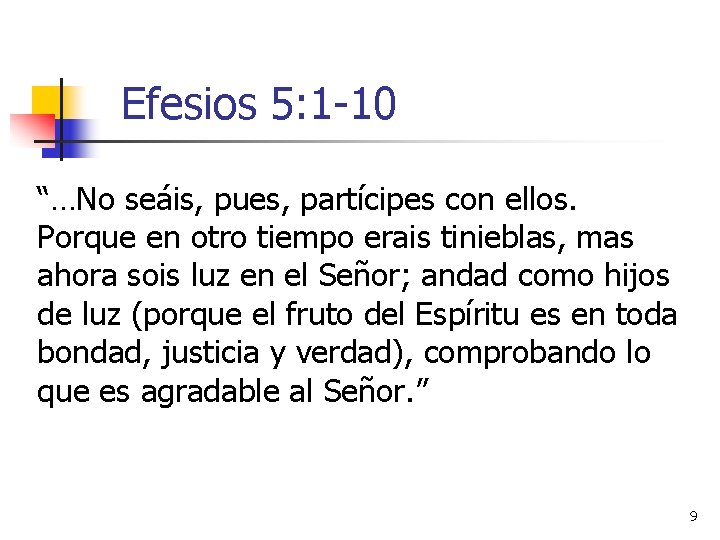 Efesios 5: 1 -10 “…No seáis, pues, partícipes con ellos. Porque en otro tiempo