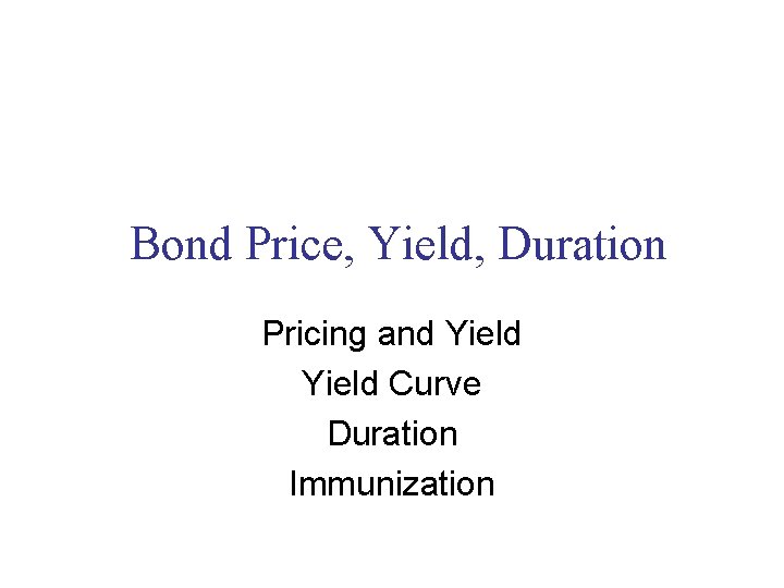 Bond Price, Yield, Duration Pricing and Yield Curve Duration Immunization 