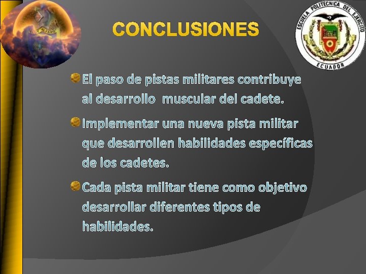 CONCLUSIONES El paso de pistas militares contribuye al desarrollo muscular del cadete. Implementar una