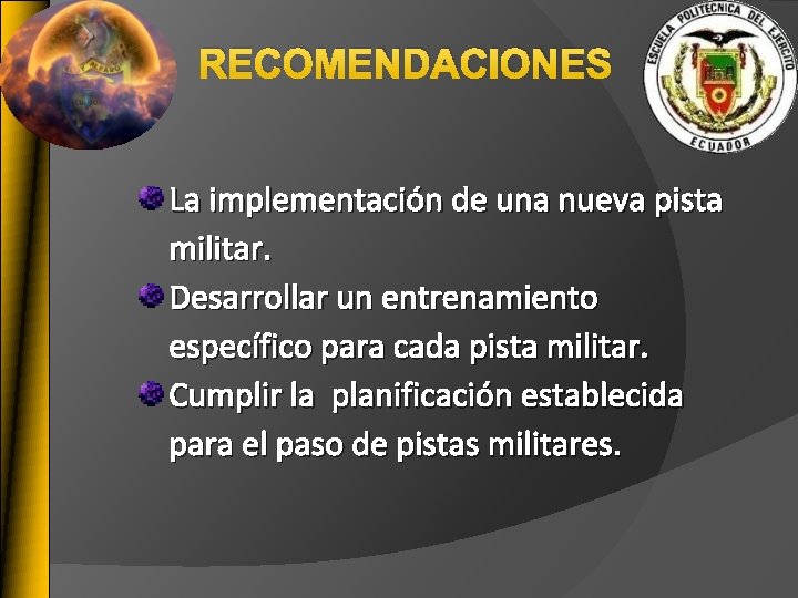 RECOMENDACIONES La implementación de una nueva pista militar. Desarrollar un entrenamiento específico para cada