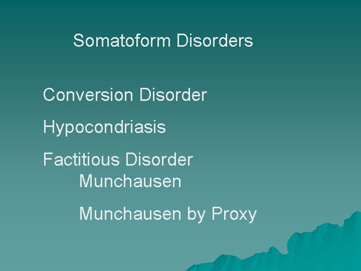 Somatoform Disorders Conversion Disorder Hypocondriasis Factitious Disorder Munchausen by Proxy 