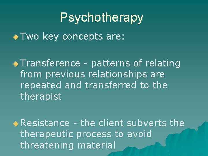 Psychotherapy u Two key concepts are: u Transference - patterns of relating from previous