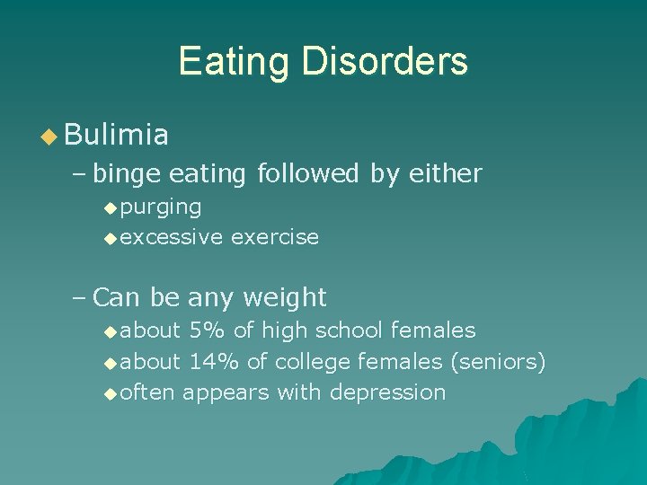 Eating Disorders u Bulimia – binge eating followed by either u purging u excessive