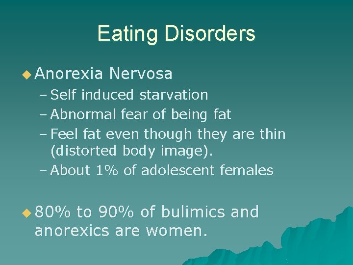 Eating Disorders u Anorexia Nervosa – Self induced starvation – Abnormal fear of being