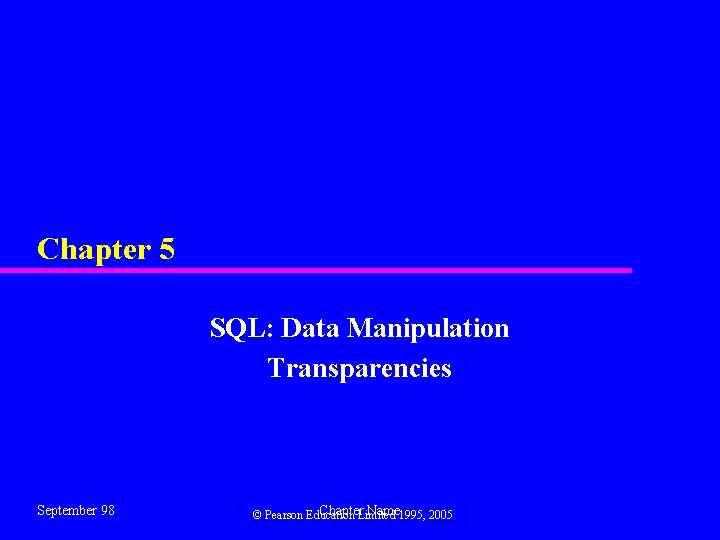 Chapter 5 SQL: Data Manipulation Transparencies September 98 Chapter. Limited Name 1995, 2005 ©