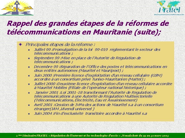 Rappel des grandes étapes de la réformes de télécommunications en Mauritanie (suite); Principales étapes