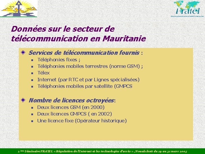 Données sur le secteur de télécommunication en Mauritanie Services de télécommunication fournis : n