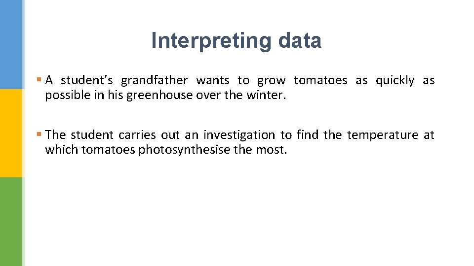 Interpreting data § A student’s grandfather wants to grow tomatoes as quickly as possible
