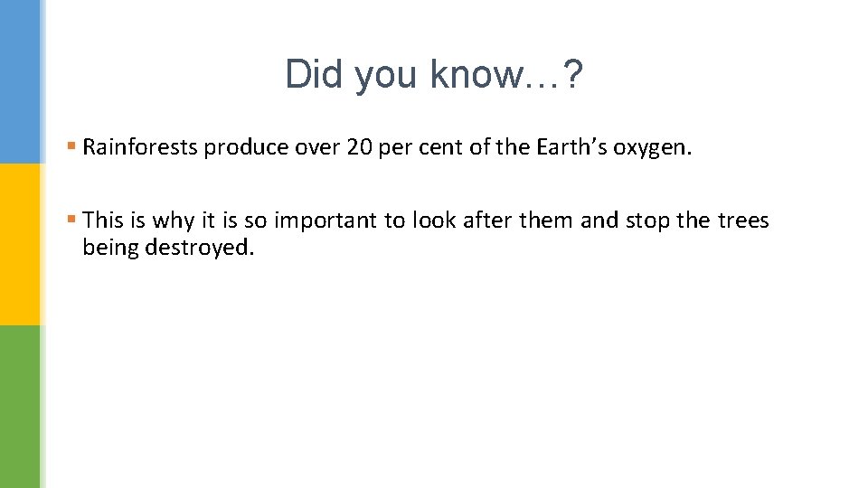 Did you know…? § Rainforests produce over 20 per cent of the Earth’s oxygen.