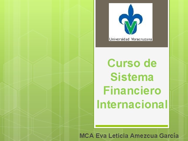 Curso de Sistema Financiero Internacional MCA Eva Leticia Amezcua García 