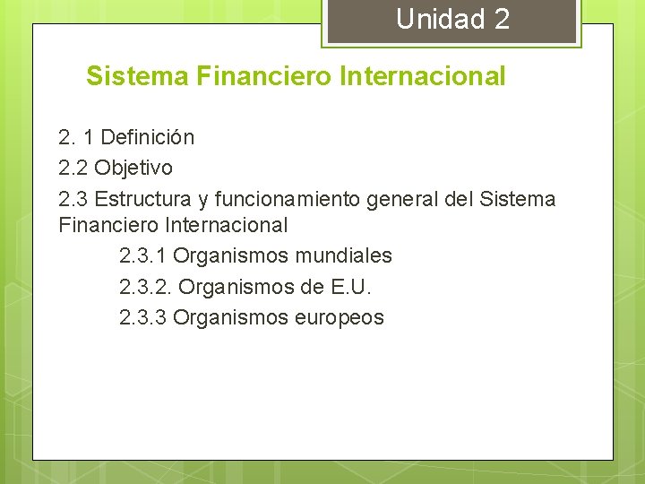Unidad 2 Sistema Financiero Internacional 2. 1 Definición 2. 2 Objetivo 2. 3 Estructura