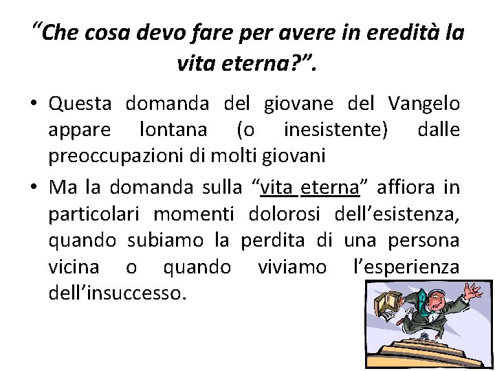 “Che cosa devo fare per avere in eredità la vita eterna? ”. • Questa