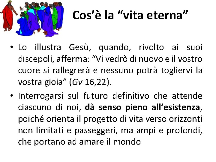 Cos’è la “vita eterna” • Lo illustra Gesù, quando, rivolto ai suoi discepoli, afferma: