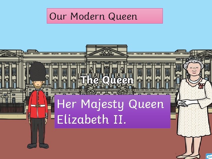 Our Modern Queen Her Majesty Queen Elizabeth II. 
