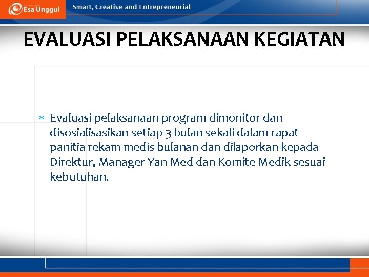 EVALUASI PELAKSANAAN KEGIATAN Evaluasi pelaksanaan program dimonitor dan disosialisasikan setiap 3 bulan sekali dalam