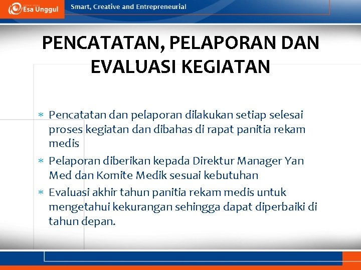 PENCATATAN, PELAPORAN DAN EVALUASI KEGIATAN Pencatatan dan pelaporan dilakukan setiap selesai proses kegiatan dibahas