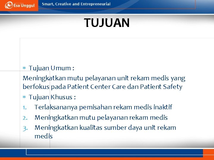 TUJUAN Tujuan Umum : Meningkatkan mutu pelayanan unit rekam medis yang berfokus pada Patient