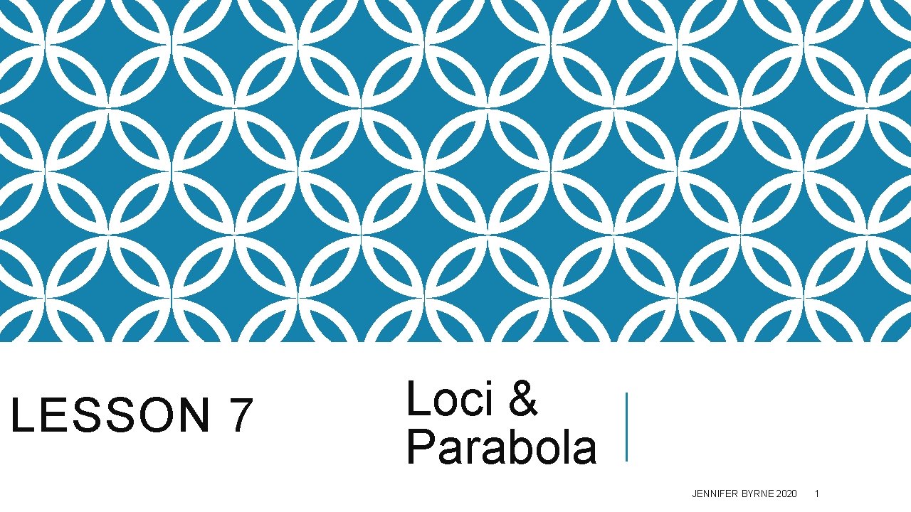 LESSON 7 Loci & Parabola JENNIFER BYRNE 2020 1 