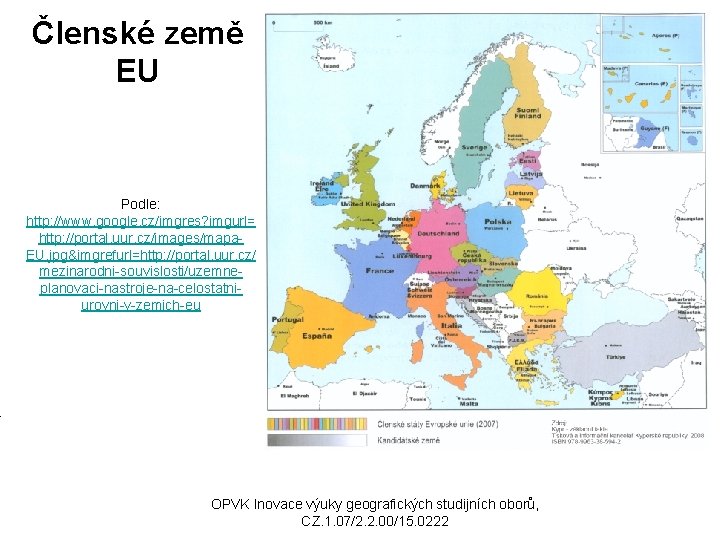 Členské země EU Podle: http: //www. google. cz/imgres? imgurl= http: //portal. uur. cz/images/mapa. EU.