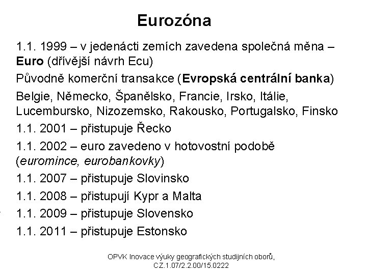 Eurozóna 1. 1. 1999 – v jedenácti zemích zavedena společná měna – Euro (dřívější