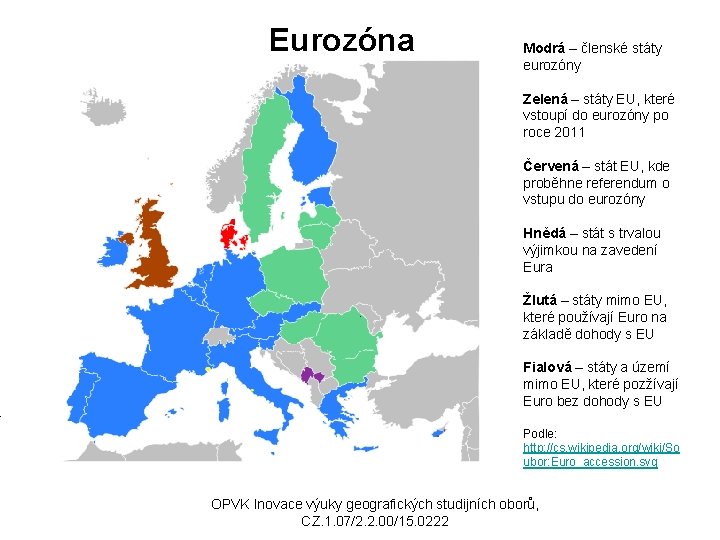 Eurozóna Modrá – členské státy eurozóny Zelená – státy EU, které vstoupí do eurozóny