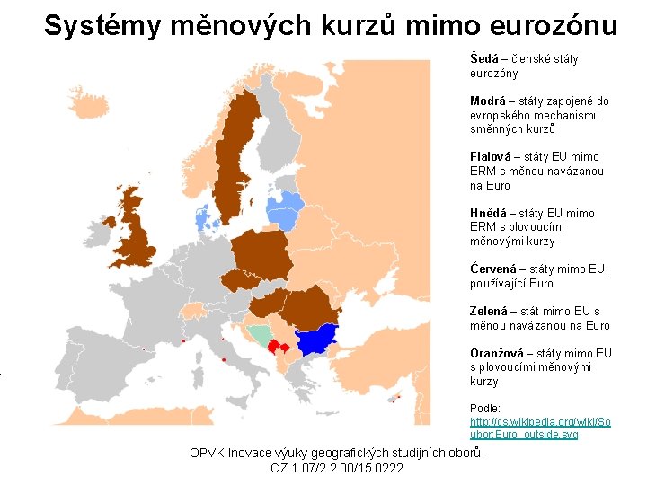 Systémy měnových kurzů mimo eurozónu Šedá – členské státy eurozóny Modrá – státy zapojené