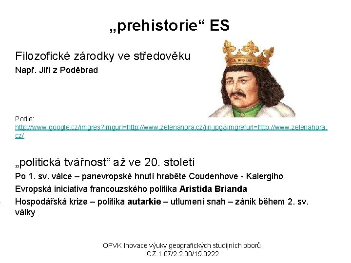 „prehistorie“ ES Filozofické zárodky ve středověku Např. Jiří z Poděbrad Podle: http: //www. google.