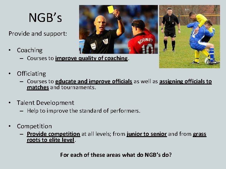 NGB’s Provide and support: • Coaching – Courses to improve quality of coaching. •