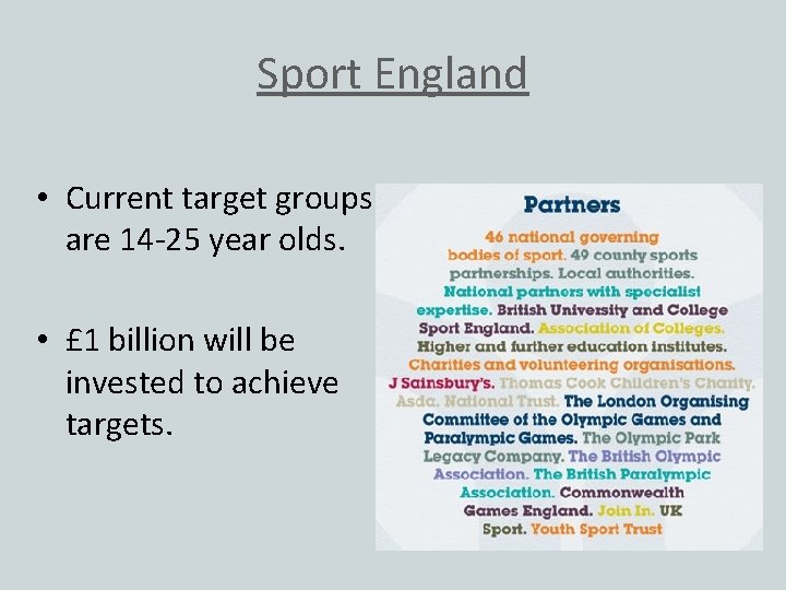 Sport England • Current target groups are 14 -25 year olds. • £ 1