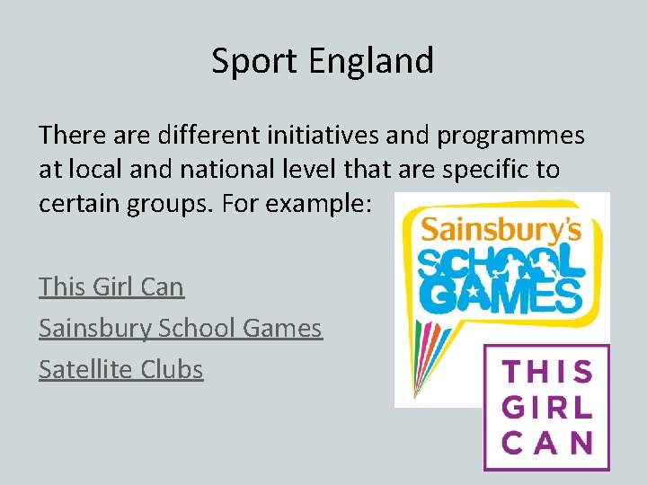 Sport England There are different initiatives and programmes at local and national level that