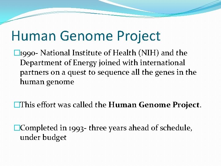 Human Genome Project � 1990 - National Institute of Health (NIH) and the Department