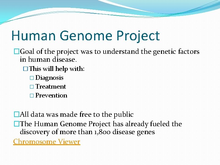 Human Genome Project �Goal of the project was to understand the genetic factors in
