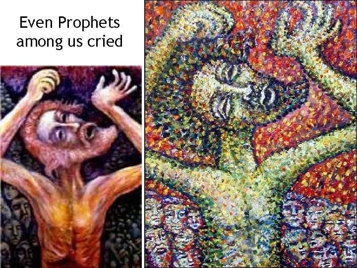 Even Prophets among us cried 