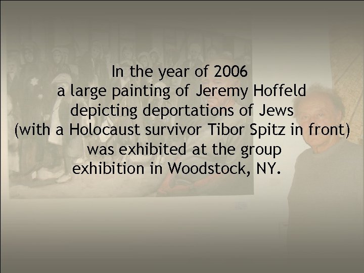 In the year of 2006 a large painting of Jeremy Hoffeld depicting deportations of