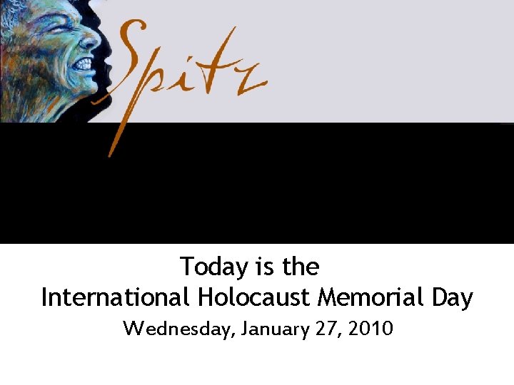 Today is the International Holocaust Memorial Day Wednesday, January 27, 2010 