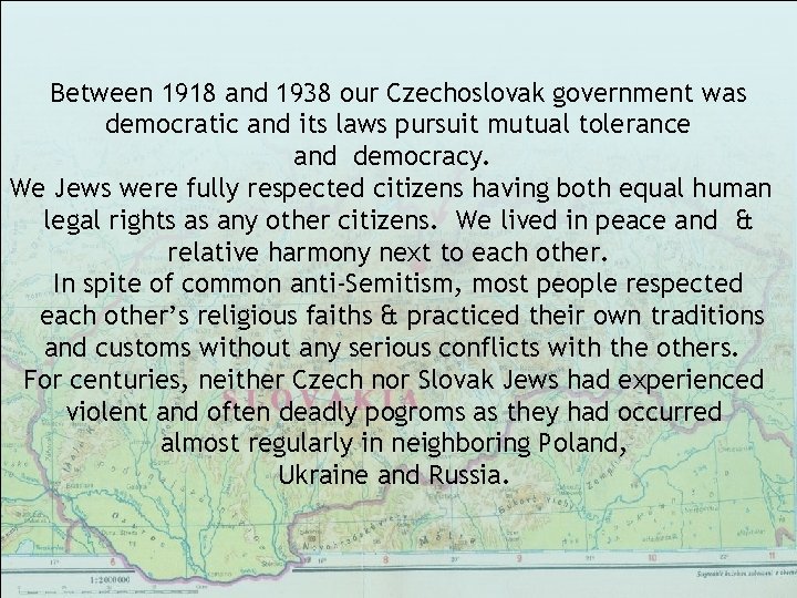 Between 1918 and 1938 our Czechoslovak government was democratic and its laws pursuit mutual