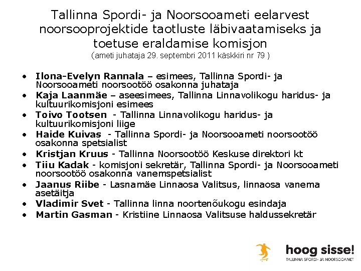 Tallinna Spordi- ja Noorsooameti eelarvest noorsooprojektide taotluste läbivaatamiseks ja toetuse eraldamise komisjon (ameti juhataja